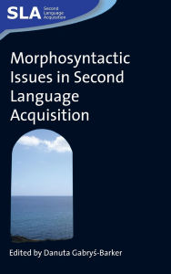 Title: Morphosyntactic Issues in Second Language Acquisition, Author: Danuta GabryA?-Barker