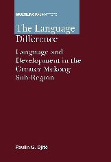 Title: The Language Difference: Language and Development in the Greater Mekong Sub-Region, Author: Paulin G. Djite