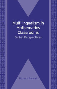 Title: Multilingualism in Mathematics Classrooms: Global Perspectives, Author: Richard Barwell