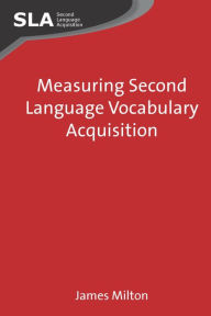 Title: Measuring Second Language Vocabulary Acquisition, Author: James Milton