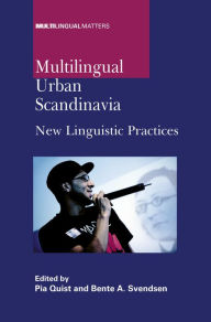 Title: Multilingual Urban Scandinavia: New Linguistic Practices, Author: Pia Quist