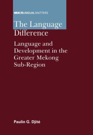 Title: The Language Difference: Language and Development in the Greater Mekong Sub-Region, Author: Paulin G. Djité