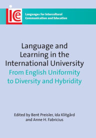 Title: Language and Learning in the International University: From English Uniformity to Diversity and Hybridity, Author: Bent Preisler