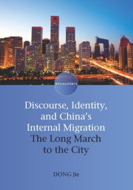 Title: Discourse, Identity, and China's Internal Migration: The Long March to the City, Author: Dong Jie