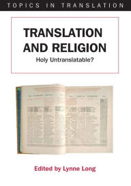 Title: Translation and Religion: Holy Untranslatable?, Author: Lynne Long