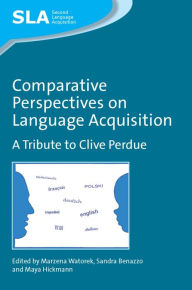 Title: Comparative Perspectives on Language Acquisition: A Tribute to Clive Perdue, Author: Marzena Watorek