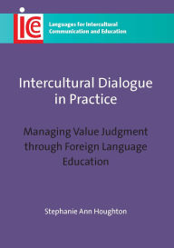 Title: Intercultural Dialogue in Practice: Managing Value Judgment through Foreign Language Education, Author: Stephanie Ann Houghton