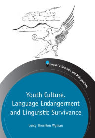 Title: Youth Culture, Language Endangerment and Linguistic Survivance, Author: Leisy Wyman