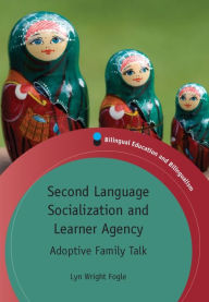 Title: Second Language Socialization and Learner Agency: Adoptive Family Talk, Author: Lyn Wright Fogle