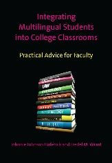 Title: Integrating Multilingual Students into College Classrooms: Practical Advice for Faculty, Author: Johnnie Johnson Hafernik