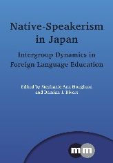 Title: Native-Speakerism in Japan: Intergroup Dynamics in Foreign Language Education, Author: Stephanie Ann Houghton