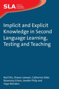 Title: Implicit and Explicit Knowledge in Second Language Learning, Testing and Teaching, Author: Rod Ellis