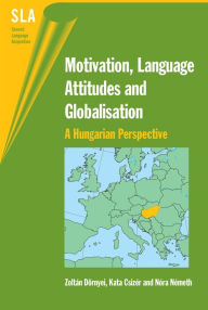 Title: Motivation, Language Attitudes and Globalisation: A Hungarian Perspective, Author: Zoltán Dörnyei