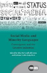 Title: Social Media and Minority Languages: Convergence and the Creative Industries, Author: Elin Haf Gruffydd Jones