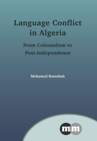 Title: Language Conflict in Algeria: From Colonialism to Post-Independence, Author: Mohamed Benrabah