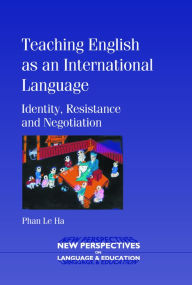 Title: Teaching English as an International Language: Identity, Resistance and Negotiation, Author: Phan Le Ha