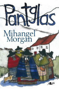 Title: Pantglas, Author: Mihangel Morgan