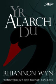 Title: Cyfres y Dderwen: Alarch Du, Yr, Author: Rhiannon Wyn