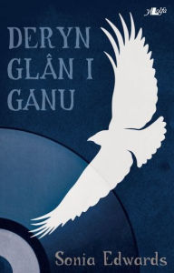 Title: Cyfres y Dderwen: Deryn Glân i Ganu, Author: Sonia Edwards