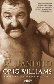 Title: El Bandito - The Autobiography of Orig Williams, Author: Orig Williams