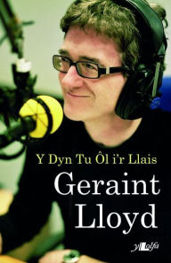 Title: Geraint Lloyd - Y Dyn Tu ÔL i'r Llais: Y Dyn Tu ol i'r Llais, Author: Geraint a Prichard