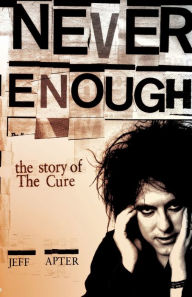 Title: Never Enough: The Story of the Cure, Author: Jeff Apter