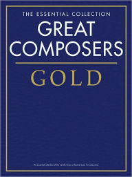 Title: Great Composers Gold - The Essential Collection: Piano Solo, Author: Hal Leonard Corp.