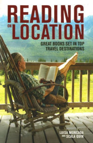 Title: Reading on Location: Great Books Set in Top Travel Destinations, Author: Luisa Moncada