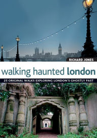 Title: Walking Haunted London, Author: Richard Jones