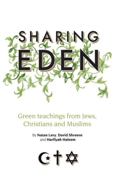 Sharing Eden: Green Teachings from Jews, Christians and Muslims