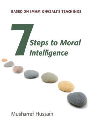 Title: Seven Steps to Moral Intelligence, Author: Musharraf Hussain