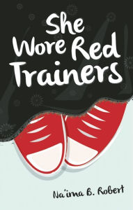 Title: She Wore Red Trainers: A Muslim Love Story, Author: Na'ima B. Robert