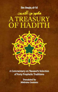 Title: A Treasury of Hadith: A Commentary on Nawawi¿s Selection of Prophetic Traditions, Author: Shaykh al-Islam Ibn Daqiq al-'Id