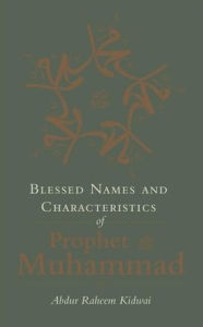 Title: Blessed Names and Characteristics of Prophet Muhammad, Author: Abdur Raheem Kidwai