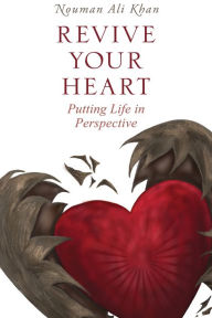 Title: Revive Your Heart: Putting Life in Perspective, Author: Nouman Ali Khan