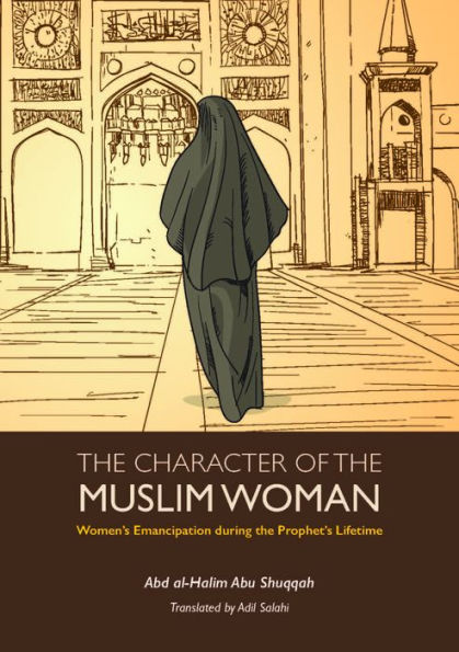 The Character of the Muslim Woman: Women's Emancipation during the Prophet's Lifetime