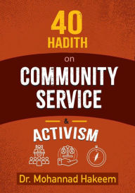 Title: 40 Hadith on Community Service & Activism, Author: Mohannad Hakeem