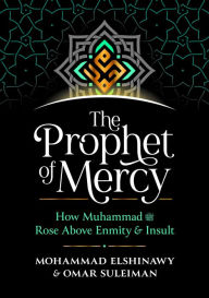 Free audio book torrent downloads The Prophet of Mercy: How Muhammad (PBUH) Rose Above Enmity Insult by Mohammad Elshinawy, Omar Suleiman DJVU 9781847741721
