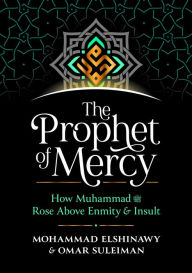 Free ebooks download for kindle The Prophet of Mercy: How Muhammad (PBUH) Rose Above Enmity Insult 9781847741721 English version by Mohammad Elshinawy, Omar Suleiman DJVU RTF PDF