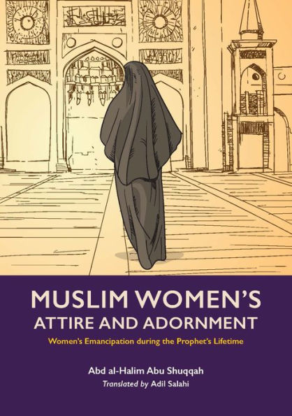 Muslim Women's Attire and Adornment: Women's Emancipation during the Prophet's Lifetime