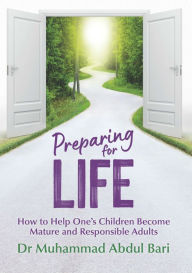 Title: Preparing for Life: How to Help One's Children Become Mature and Responsible Adults, Author: Muhammad Abdul Bari