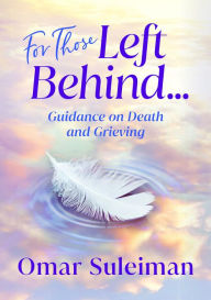 English books for free to download pdf For Those Left Behind: Guidance on Death and Grieving 9781847741936 by Omar Suleiman, Omar Suleiman PDF FB2 DJVU (English Edition)