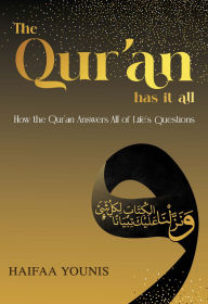 Title: The Qur'an Has It All: How the Qur'an Answers All of Life's Questions, Author: Haifaa Younis
