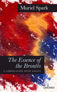 Title: The Essence of the Brontes: A Compilation with Essays, Author: Muriel Spark