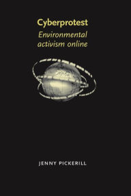 Title: Cyberprotest: Environmental activism online, Author: Jenny Pickerill