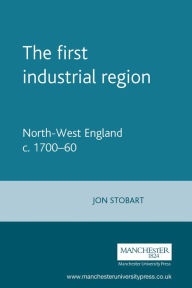 Title: The first industrial region, Author: Jon Stobart
