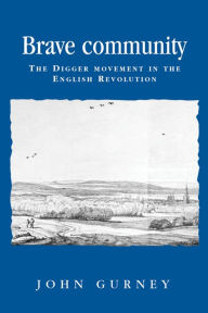 Title: Brave community: The Digger Movement in the English Revolution, Author: John Gurney