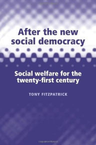 Title: After the New Social Democracy: Social Welfare for the 21st Century, Author: Tony Fitzpatrick