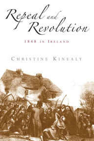 Title: Repeal and revolution: 1848 in Ireland, Author: Christine Kinealy