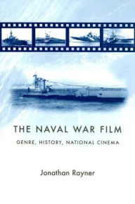 Title: The naval war film: Genre, history and national cinema, Author: Jonathan Rayner